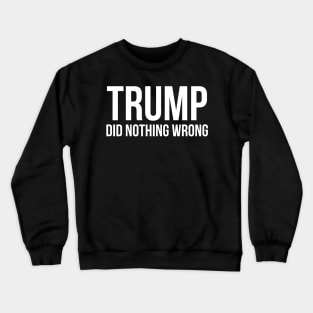 donald trump did nothing wrong Crewneck Sweatshirt